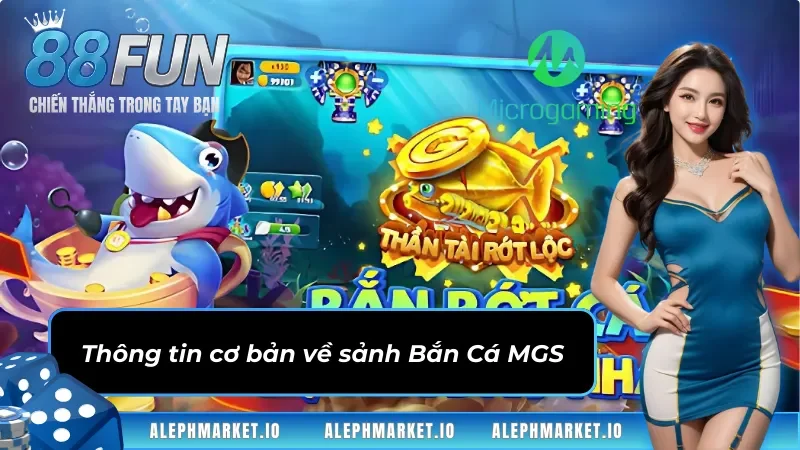 Thông tin cơ bản về sảnh Bắn Cá MGS