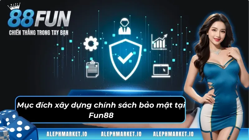 Mục đích chính xây dựng chính sách bảo mật Fun88