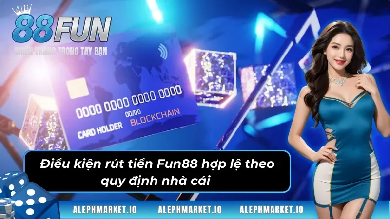 Những điều kiện cần đáp ứng khi thực hiện rút tiền Fun88