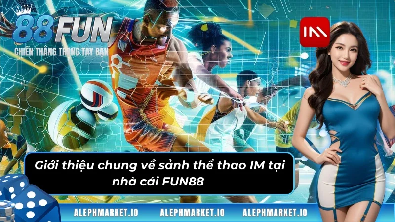 Giới thiệu chung về sảnh thể thao IM tại FUN88