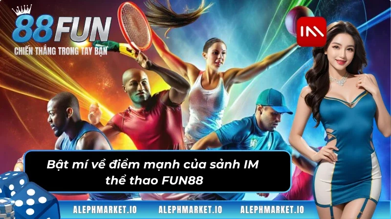 Bật mí điểm mạnh của thể thao IM tại FUN88