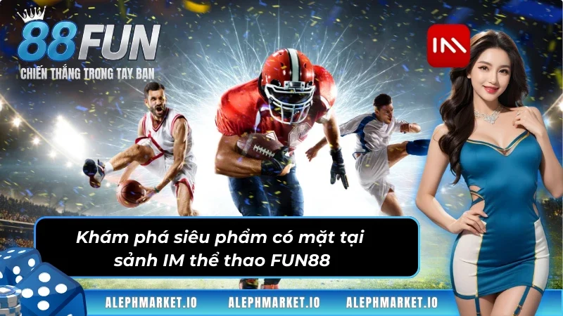 Siêu phẩm có mặt tại sảnh thể thao IM FUN88